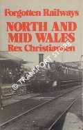 Book cover of Forgotten Railways: North and Mid Wales by CHRISTIANSEN, Rex 